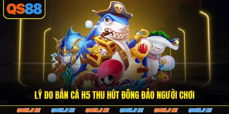 Lý do bắn cá H5 thu hút đông đảo người chơi ban-ca-H5-suc-hut Lý do bắn cá H5 thu hút đông đảo người chơi ban-ca-H5-suc-hut