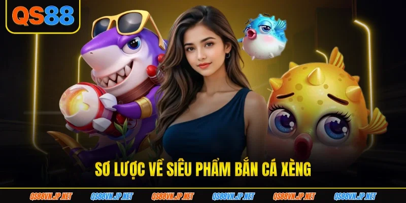 Khám phá về siêu phẩm bắn cá xèng Khám phá về siêu phẩm bắn cá xèng