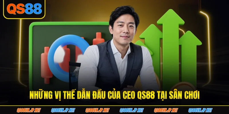 Những vị thế dẫn đầu của CEO qs88 tại sân chơi Những vị thế dẫn đầu của CEO qs88 tại sân chơi