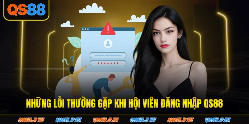 Những lỗi thường gặp khi hội viên đăng nhập QS88 Những lỗi thường gặp khi hội viên đăng nhập QS88