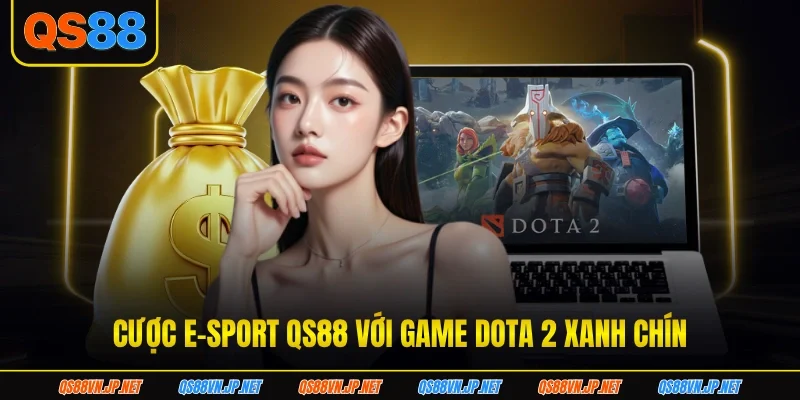 Cược E-sport QS88 với game Dota 2 xanh chín Cược E-sport QS88 với game Dota 2 xanh chín
