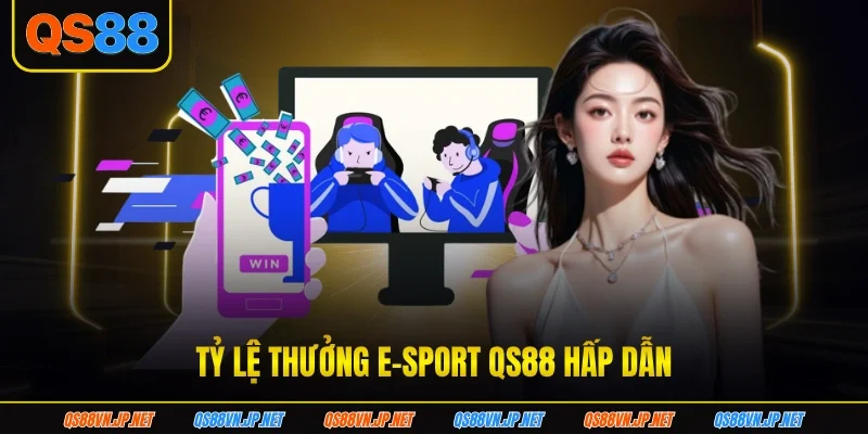 Tỷ lệ thưởng E-sport QS88 hấp dẫn Tỷ lệ thưởng E-sport QS88 hấp dẫn