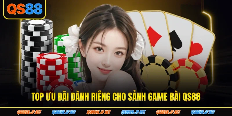 Top ưu đãi dành riêng cho sảnh game bài QS88 Top ưu đãi dành riêng cho sảnh game bài QS88