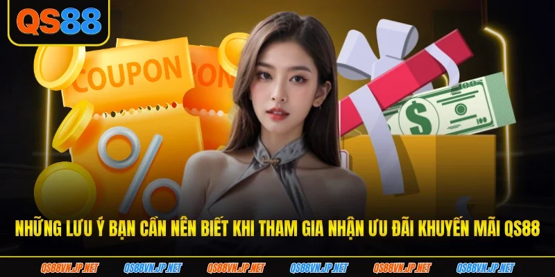 Những lưu ý bạn cần nên biết khi tham gia nhận ưu đãi khuyến mãi qs88 Những lưu ý bạn cần nên biết khi tham gia nhận ưu đãi khuyến mãi qs88