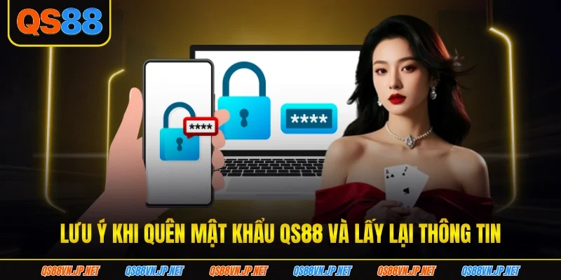 Lưu ý khi quên mật khẩu QS88 và lấy lại thông tin Lưu ý khi quên mật khẩu QS88 và lấy lại thông tin