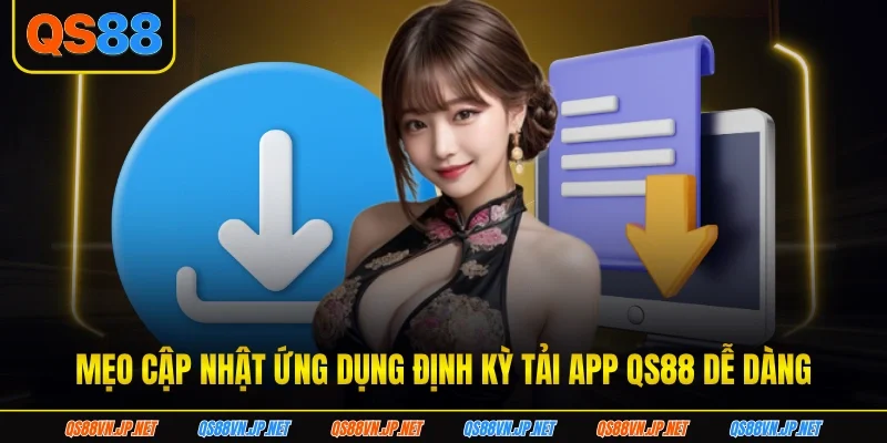 Mẹo cập nhật ứng dụng định kỳ tải app QS88 dễ dàng Mẹo cập nhật ứng dụng định kỳ tải app QS88 dễ dàng